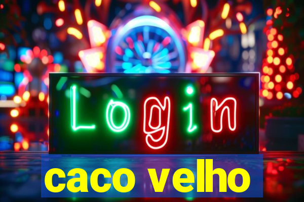caco velho